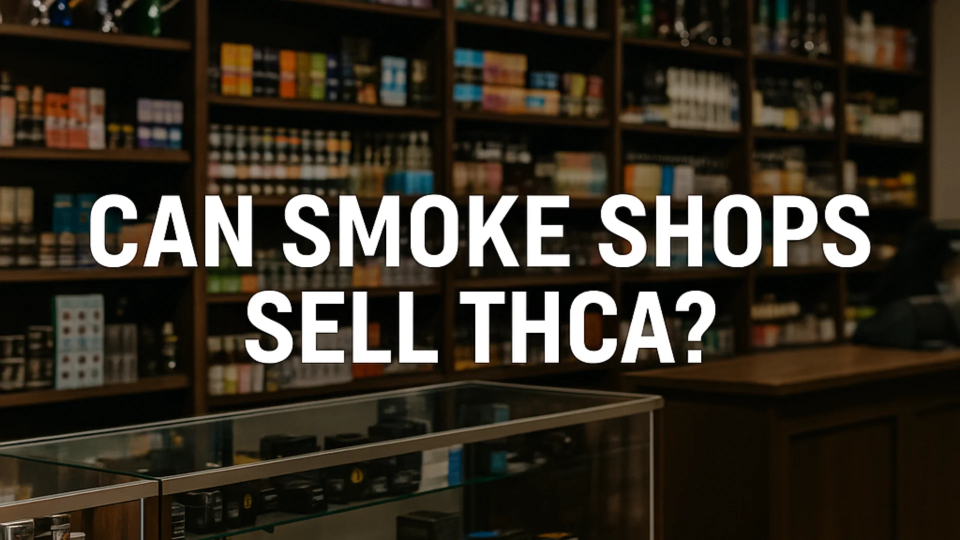Can Smoke Shops Sell THCA?